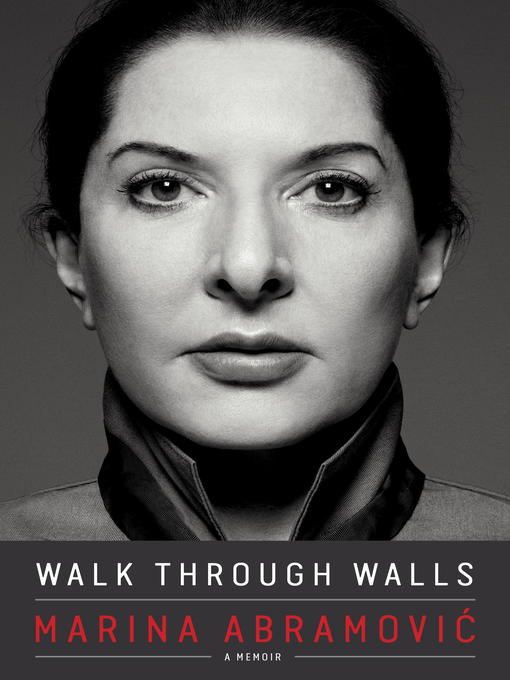 Détails du titre pour Walk Through Walls par Marina Abramovic - Disponible